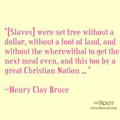 Best Black History Quotes Henry Clay Bruce on Reparations More