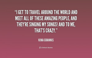 quote-Kina-Grannis-i-get-to-travel-around-the-world-182141.png