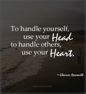 to-handle-yourself-use-your-head-to-handle-others-use-your-heart ...