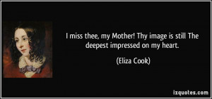 ... ! Thy image is still The deepest impressed on my heart. - Eliza Cook
