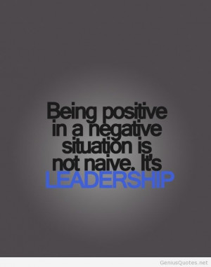Being positive leadership quote #leadership #positive http://weown.in ...