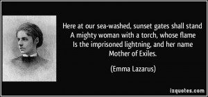 Here at our sea-washed, sunset gates shall stand A mighty woman with a ...