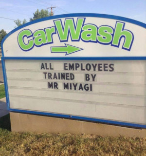 All employees trained by Mr Miyagi – well played car wash… well ...