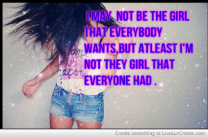 May Not Be The Girl That Everybody Wants But At Least Not The Girl ...