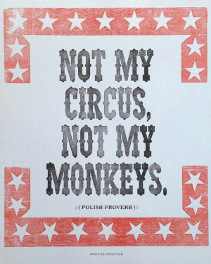 Not my circus, not my monkeys