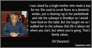 was raised by a single mother who made a way for me. She used to ...