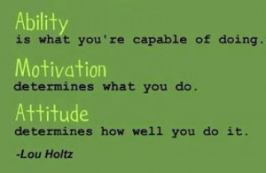 Ability, motivation and attitude - Lou Holtz
