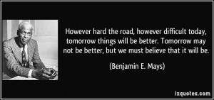 ... better. Tomorrow may not be better, but we must believe that it will