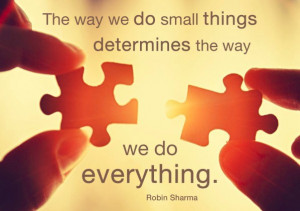 The way we do Little things determines how we do Everything . ~Robin ...