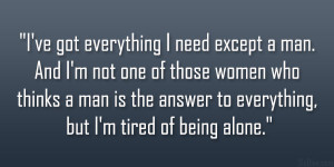 ... man is the answer to everything, but I’m tired of being alone
