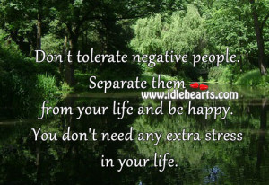 Don’t tolerate negative people. Separate them from your life and be ...