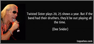 Twisted Sister plays 20, 25 shows a year. But if the band had their ...