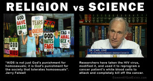 Religion vs. science... HIV and cancer.