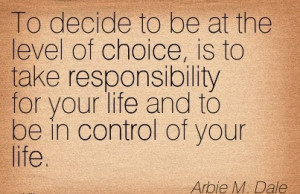 ... take Responsibility for your life and to be in Control of your Life
