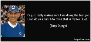 ... job I can do as a dad. I do think that is my No. 1 job. - Tony Dungy