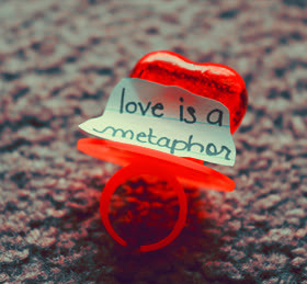 Love Is A Metaphor - Witty Quote