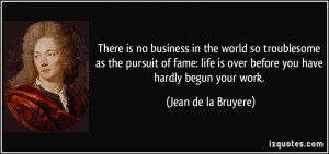 There is no business in the world so troublesome as the pursuit of ...