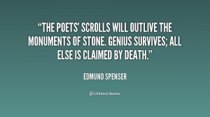 The poets' scrolls will outlive the monuments of stone. Genius ...