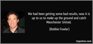 ... up to us to make up the ground and catch Manchester United. - Robbie