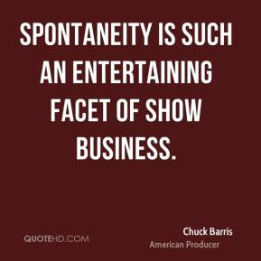 ... Barris - Spontaneity is such an entertaining facet of show business