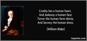 has a human heart, And Jealousy a human face; Terror the human form ...