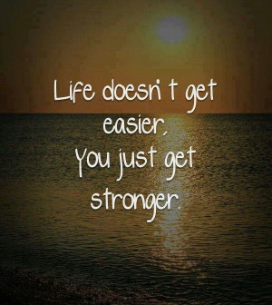 You just get stronger.