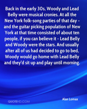Back in the early 30s, Woody and Lead Belly were musical cronies. At ...