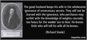 keeps his wife in the wholesome ignorance of unnecessary secrets ...