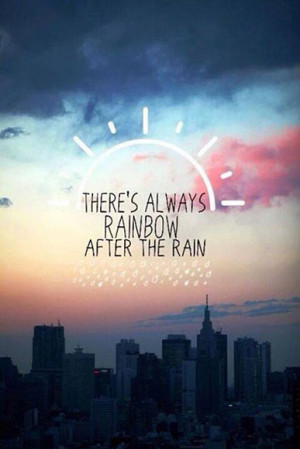 There's always rainbow after the rain