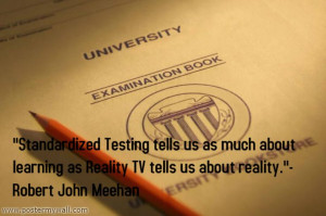 Standardized Testing tells us as much about learning as Reality TV ...