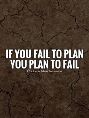 if you fail to plan you plan to fail