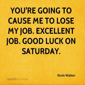 Kevin Walton - You're going to cause me to lose my job. Excellent job ...