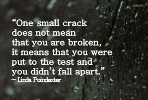 To The Test And You Didn’t Fall Apart: Quote About One Small Crack ...