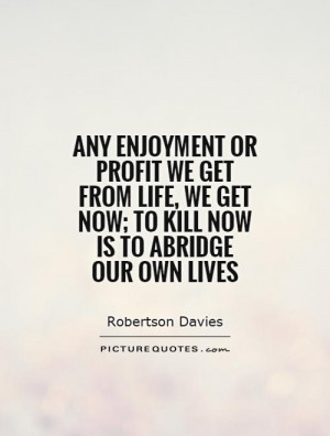 Life Quotes Enjoyment Quotes Robertson Davies Quotes