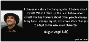 ... change. Every time I change myself, my whole story changes to adapt to