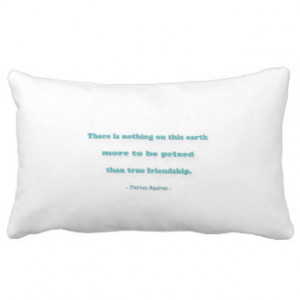 Friendship Quote - There is nothing on this earth… Pillows
