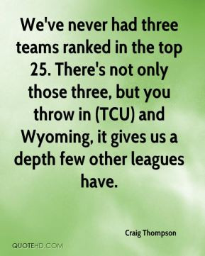 Craig Thompson - We've never had three teams ranked in the top 25 ...