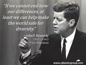 If we cannot end now our differences, at least we can help make the ...