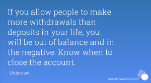 If you allow people to make more withdrawals than deposits in your ...