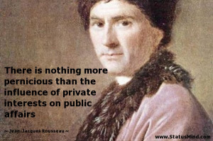 There is nothing more pernicious than the influence of private ...