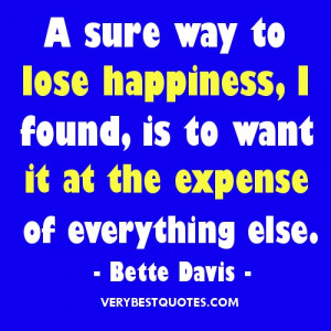 Happiness Quotes - A sure way to lose happiness, I found, is to want ...