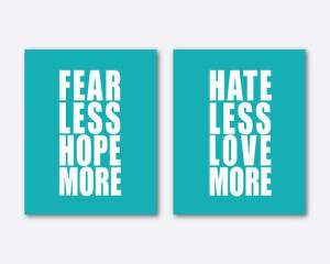 Fear Less Hope More Hate Less Love More by SusanNewberryDesigns