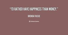 rather have happiness than money. - Brenda Fassie at Lifehack ...