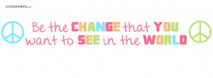 Facebook Covers Quotes About Change be The Change Facebook Cover