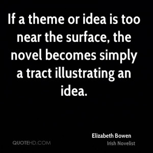 If a theme or idea is too near the surface, the novel becomes simply a ...