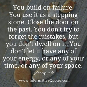 on failure. You use it as a stepping stone. Clsoe the door on the past ...