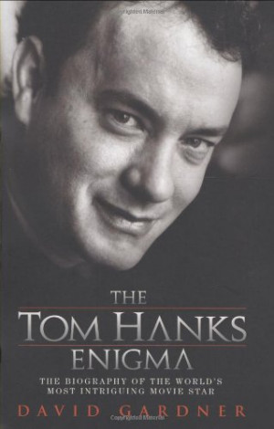 The Tom Hanks Enigma: The Biography of the World's Most Intriguing ...