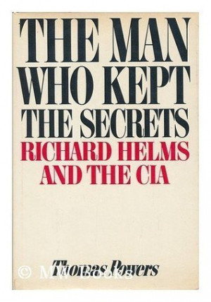 ... Man Who Kept the Secrets: Richard Helms & the CIA” as Want to Read