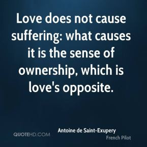 Love does not cause suffering: what causes it is the sense of ...