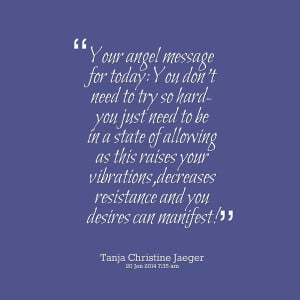 Quotes Picture: your angel message for today: you don't need to try so ...